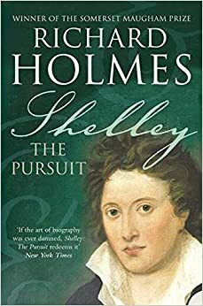 Shelley: The Pursuit by Richard Holmes