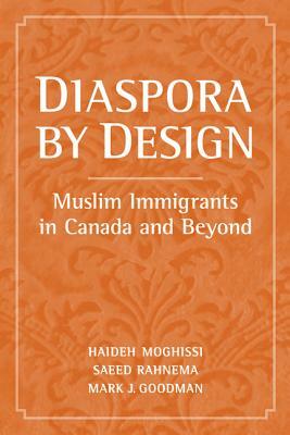 Diaspora by Design: Muslim Immigrants in Canada and Beyond by Haideh Moghissi, Saeed Rahnema, Mark Goodman