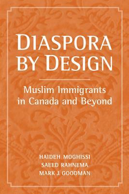 Diaspora by Design: Muslim Immigrants in Canada and Beyond by Haideh Moghissi, Saeed Rahnema, Mark Goodman