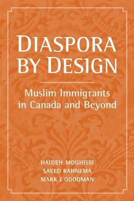 Diaspora by Design: Muslim Immigrants in Canada and Beyond by Mark Goodman, Saeed Rahnema, Haideh Moghissi