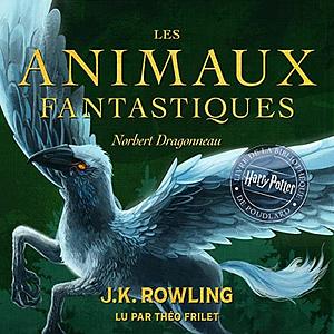 Les Animaux fantastiques by Newt Scamander