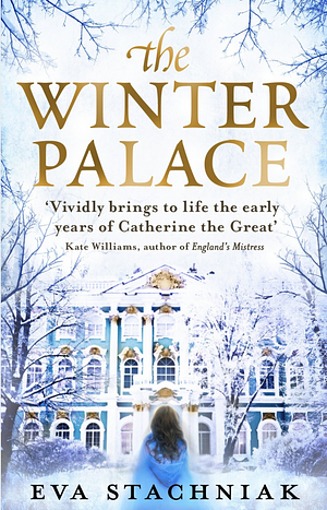 The Winter Palace: A Novel Of Catherine The Great by Eva Stachniak