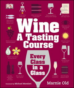 Wine: A Tasting Course by Marnie Old, Michael Mondavi