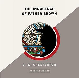 The Innocence of Father Brown (AmazonClassics Edition) by G.K. Chesterton