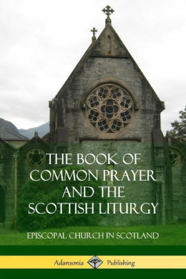 The Book of Common Prayer and The Scottish Liturgy by The Episcopal Church in Scotland