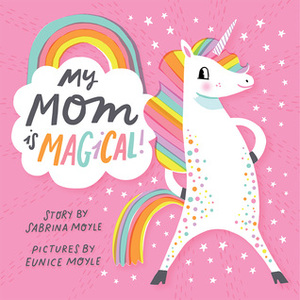 My Mom Is Magical by Eunice Moyle, Sabrina Moyle