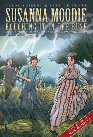 Susanna Moodie: Roughing It in the Bush by Willow Dawson, Carol Shields, Selena Goulding, Patrick Crowe