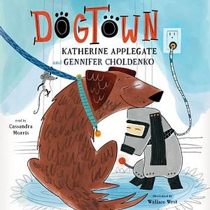 Dogtown by Katherine Applegate, Gennifer Choldenko