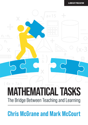 Mathematical Tasks: The Bridge Between Teaching and Learning by Mark McCourt, Chris McGrane