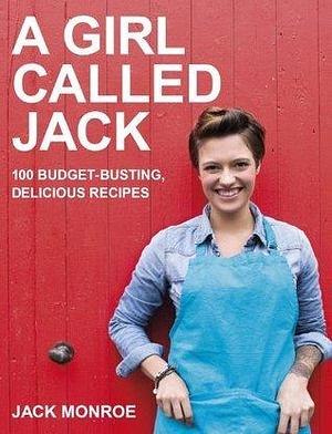 A Girl Called Jack: 100 delicious budget recipes by (Journalist) Jack Monroe, (Journalist) Jack Monroe