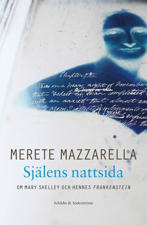 Själens nattsida: Om Mary Shelley och hennes Frankenstein by Merete Mazzarella
