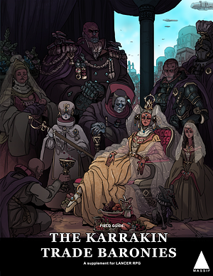 Lancer Field Guide - The Karrakin Trade Baronies by Tom Bloom, Miguel Lopez