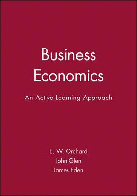 Business Economics by John Glen, James Eden, E. W. Orchard