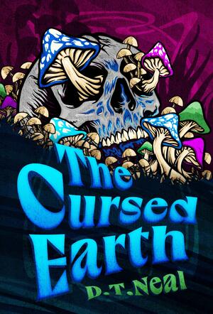The Cursed Earth by D.T. Neal, D.T. Neal