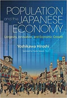Population and the Japanese Economy: Longevity, Innovation, and Economic Growth by Hiroshi Yoshikawa