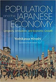 Population and the Japanese Economy: Longevity, Innovation, and Economic Growth by Hiroshi Yoshikawa