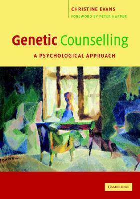 Genetic Counselling: A Psychological Approach by Christine Evans