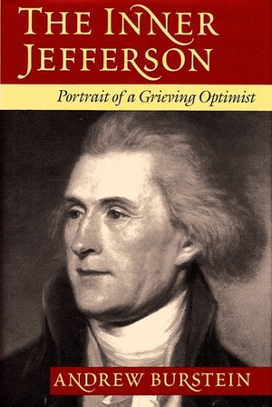 The Inner Jefferson: Portrait of a Grieving Optimist by Andrew Burstein