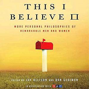 This I Believe II by Dan Gediman, Jay Allison