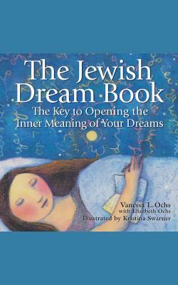 The Jewish Dream Book: The Key to Opening the Inner Meaning of Your Dreams by Vanessa L. Ochs