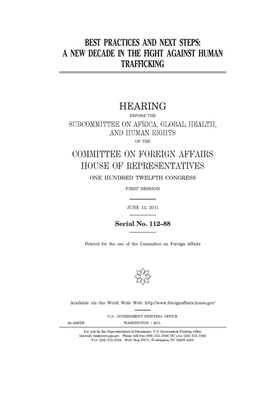 Best practices and next steps: a new decade in the fight against human trafficking by United Stat Congress, Committee on Foreign Affairs (house), United States House of Representatives