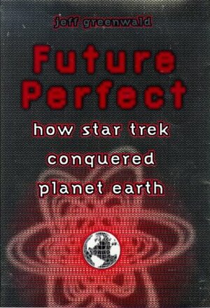 Future Perfect : How Star Trek Conquered Planet Earth by Jeff Greenwald