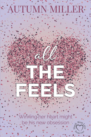 All The Feels by Autumn Miller