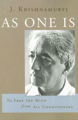 As One Is: To Free the Mind from All Conditioning by J. Krishnamurti