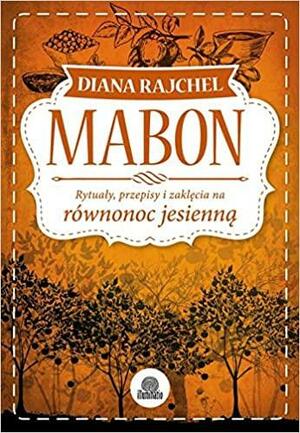 Mabon: Rytuały, przepisy i zaklęcia na równonoc jesienną by Diana Rajchel