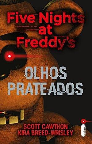 Olhos prateados: Five Nights At Freddy's 1 by Kira Breed-Wrisley, Scott Cawthon, Glenda D’Oliveira