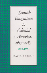 Scottish Emigration to Colonial America, 1607 - 1785 by David Dobson