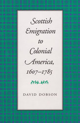 Scottish Emigration to Colonial America, 1607 - 1785 by David Dobson