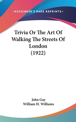 Trivia Or The Art Of Walking The Streets Of London (1922) by John Gay