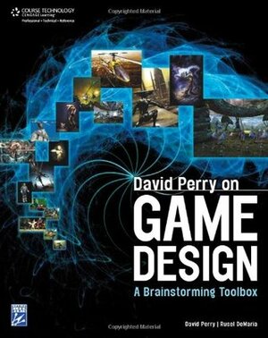David Perry on Game Design: A Brainstorming Toolbox by David Perry