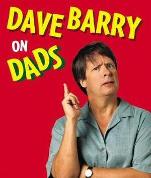 Dave Barry on Dads by Dave Barry