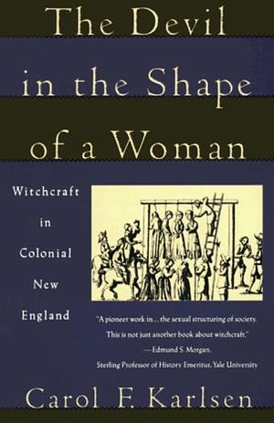 The Devil in the Shape of a Woman: Witchcraft in Colonial New England by Carol F. Karlsen