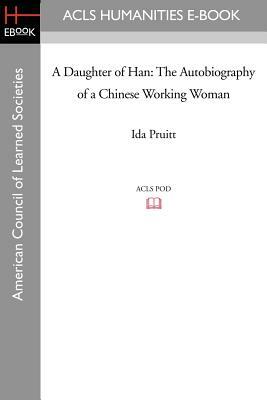 A Daughter of Han: The Autobiography of a Chinese Working Woman by Ida Pruitt