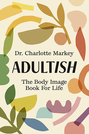 Adultish: The Body Image Book for Life by Charlotte Markey