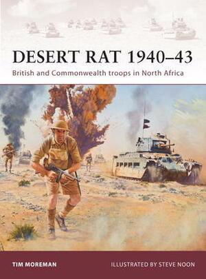 Desert Rat 1940–43: British and Commonwealth troops in North Africa by Steve Noon, Tim Moreman