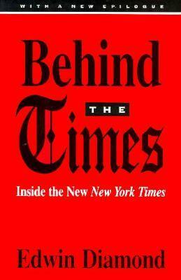Behind the Times: Inside the New New York Times by Edwin Diamond