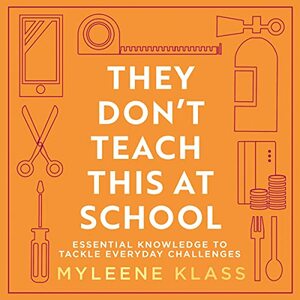 They Don't Teach This at School: The practical guide with life skills to help organise your family, for a happy and healthy home by Myleene Klass