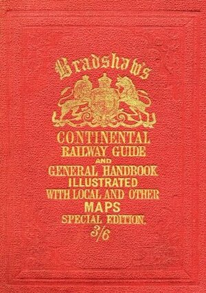Bradshaw's Continental Railway Guide and General Handbook by George Bradshaw