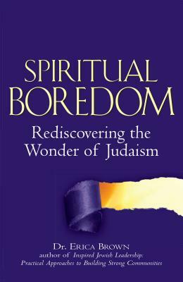 Spiritual Boredom: Rediscovering the Wonder of Judaism by Erica Brown