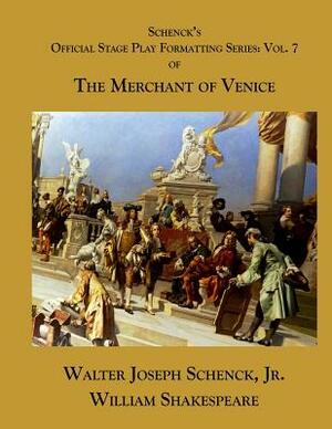 Schenck's Official Stage Play Formatting Series: Vol. 7: The Merchant of Venice by Walter Joseph Schenck Jr., William Shakespeare