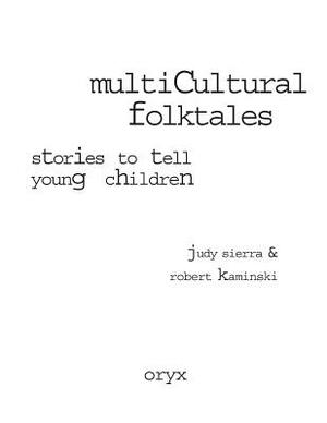 Multicultural Folktales: Stories to Tell Young Children by Judy Sierra, Robert Kaminski