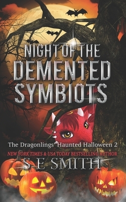 Night of the Demented Symbiots: The Dragonlings' Haunted Halloween 2: Science Fiction Romance by S.E. Smith