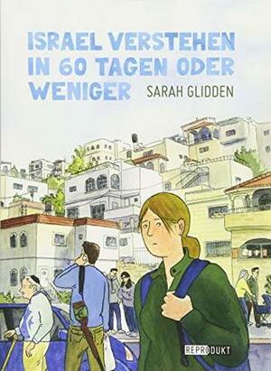 Israel verstehen in 60 Tagen oder weniger by Sarah Glidden, Gerlinde Althoff