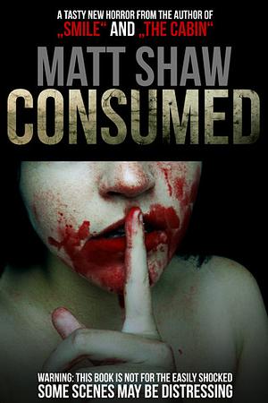 Consumed by Matt Shaw