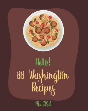 Hello! 88 Washington Recipes: Best Washington Cookbook Ever For Beginners [Apple Pie Cookbook, Seattle Recipes, Baked Salmon Recipe, Apple Cinnamon by USA