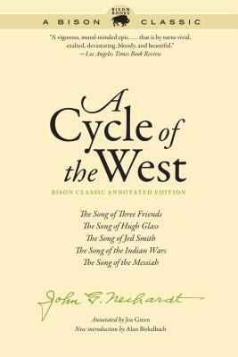 A Cycle of the West: The Song of Three Friends, the Song of Hugh Glass, the Song of Jed Smith, the Song of the Indian Wars, the Song of the by John G. Neihardt